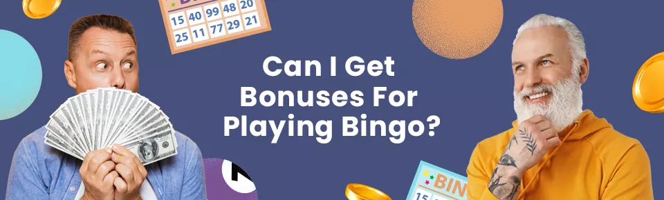 Two men looking happy, one holding money and one pondering. Text reads Can I get bonuses for playing bingo?