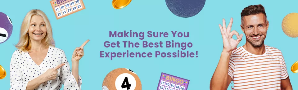Making sure you get the best bingo experience possible